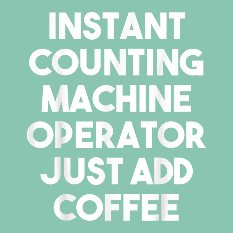 Instant Counting Machine Operator Just Add Coffee T Shirt Snapback Trucker Cap by komulavcasante6 | Artistshot