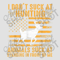 I Don't Suck At Hunting Animals Suck At Standing In Front T Shirt Foam Trucker Hat | Artistshot