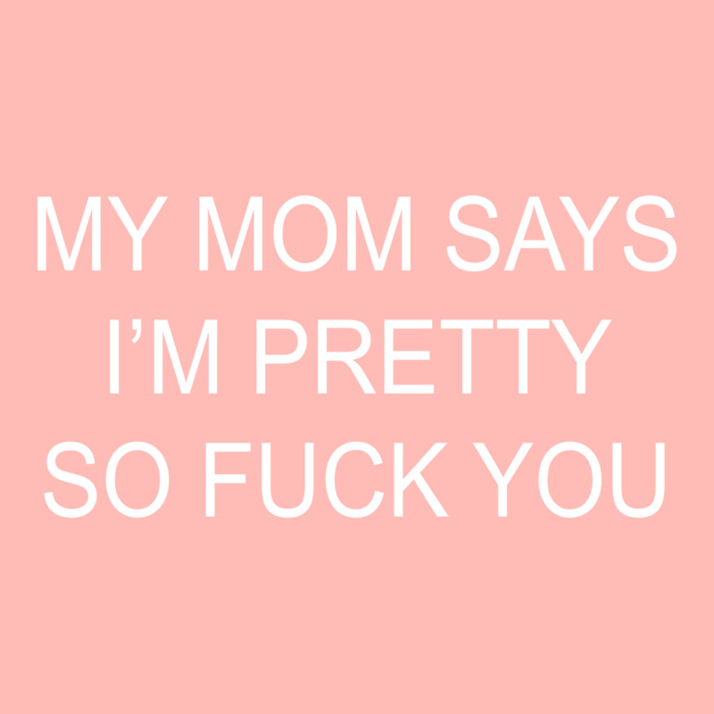 My Mom Says I'm Pretty So Fuck You [tb] Urban Heavy T-shirt | Artistshot