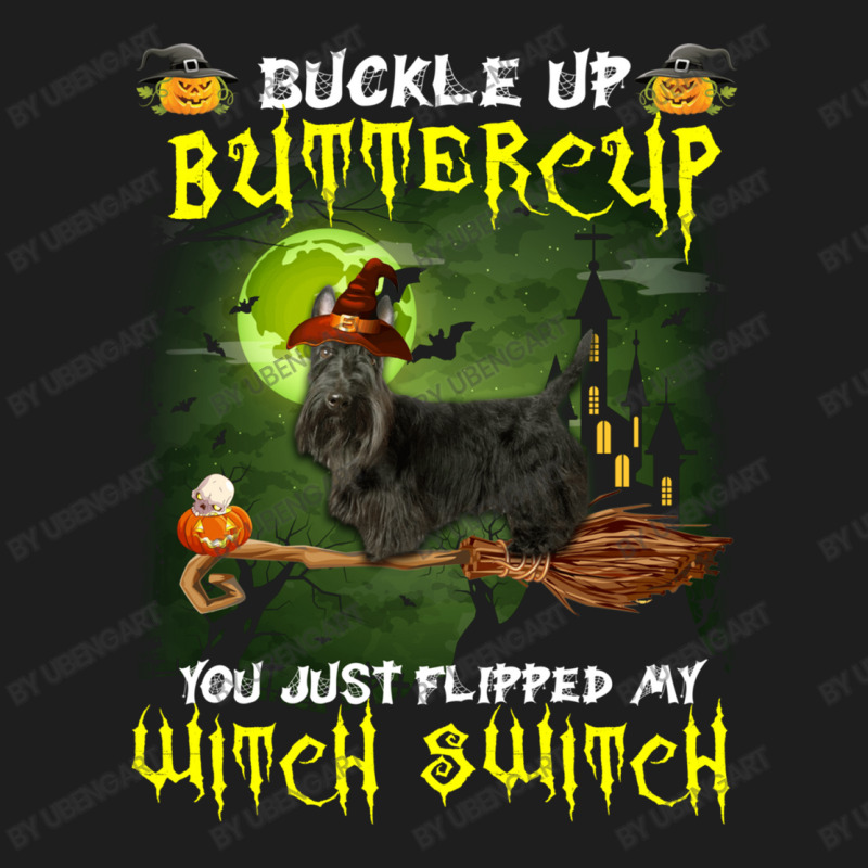 Scottish Terrier Buckle Up Buttercup You Just Flipped My Witch Switch Classic T-shirt | Artistshot