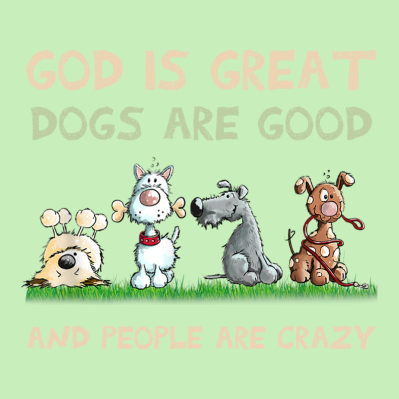 God Is Great Dogs Are Good And People Are Crazy Long Sleeve T Shirt Urban Heavy T-shirt | Artistshot