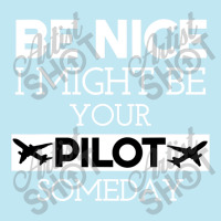 Be Nice I Might Be Your Pilot Someday Aviation Aircraft Urban Heavy T-shirt | Artistshot