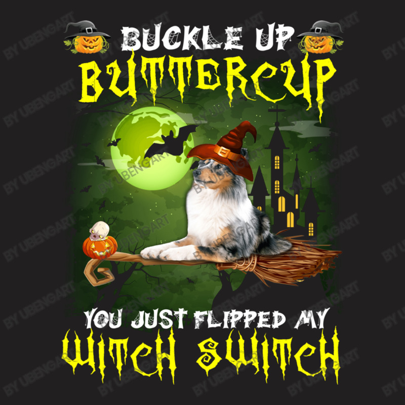 Shetland Sheepdog Buckle Up Buttercup You Just Flipped My Witch Switch T-shirt | Artistshot