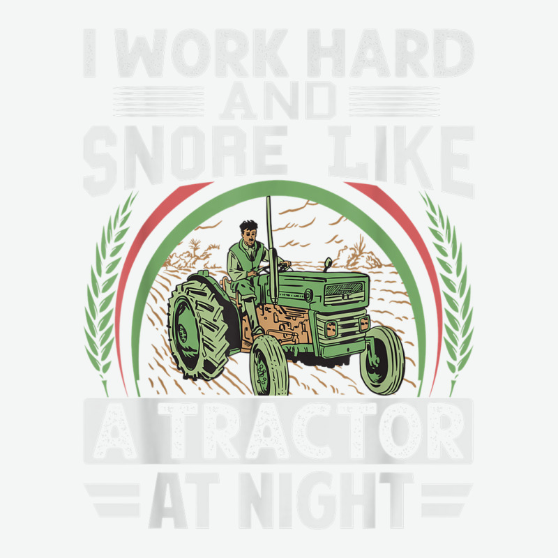 I Work Hard And Snore Like A Tractor At Night   Funny Farmer Urban Pullover Hoodie | Artistshot