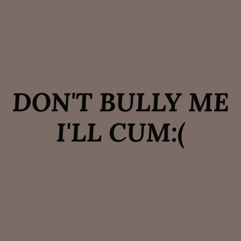 Dont Bully Me Ill Cum Leatherette Tumbler | Artistshot