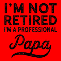 I'm Not Retired A Professional Papa T Shirt Fathers Day Gift Bomber Jacket | Artistshot