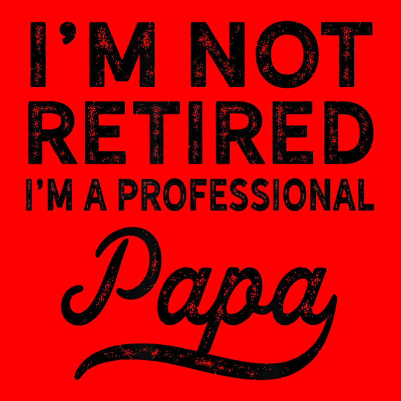 I'm Not Retired A Professional Papa T Shirt Fathers Day Gift Bomber Jacket | Artistshot