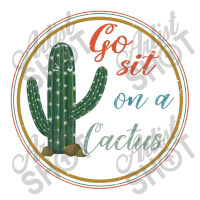 Go Sit On A Cactus Bomber Jacket | Artistshot