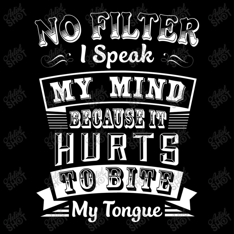 No Filter I Speak My Mind Because It Hurts To Bite My Tongue T Shirt T Mesh Back Trucker Hat by moonlight2270 | Artistshot