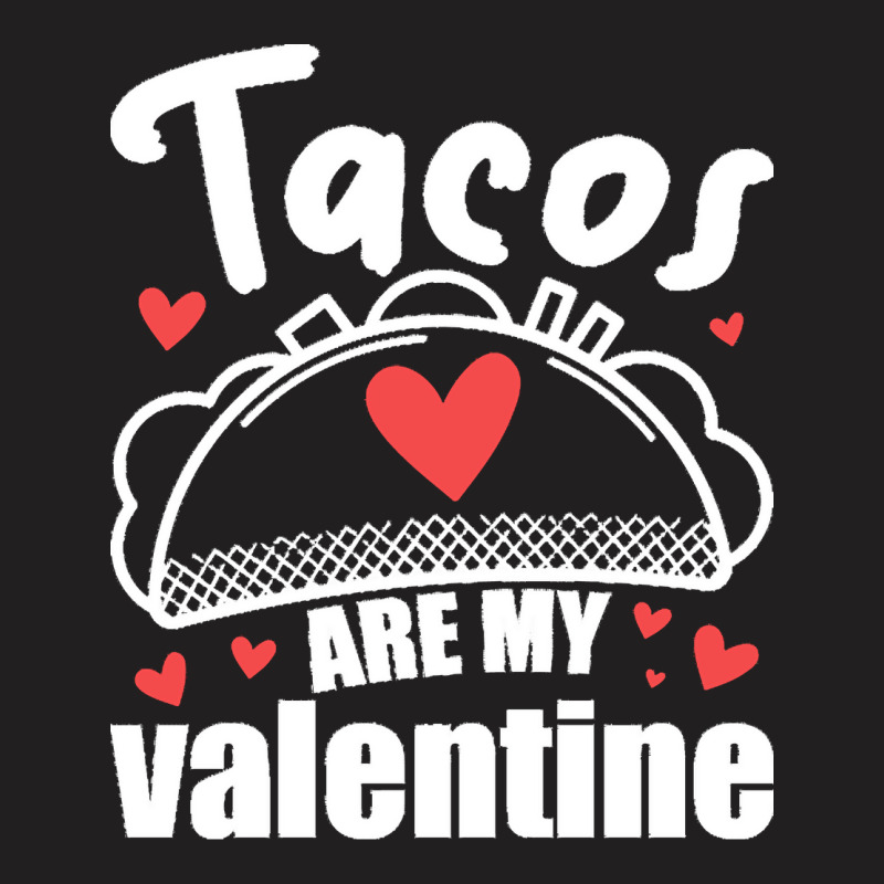 Funny Valentines Day T  Shirt Tacos Are My Valentine! T  Shirt T-shirt | Artistshot