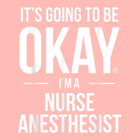 It's Going To Be Okay, I'm A Nurse Anesthetist Shirt Urban Pullover Hoodie | Artistshot