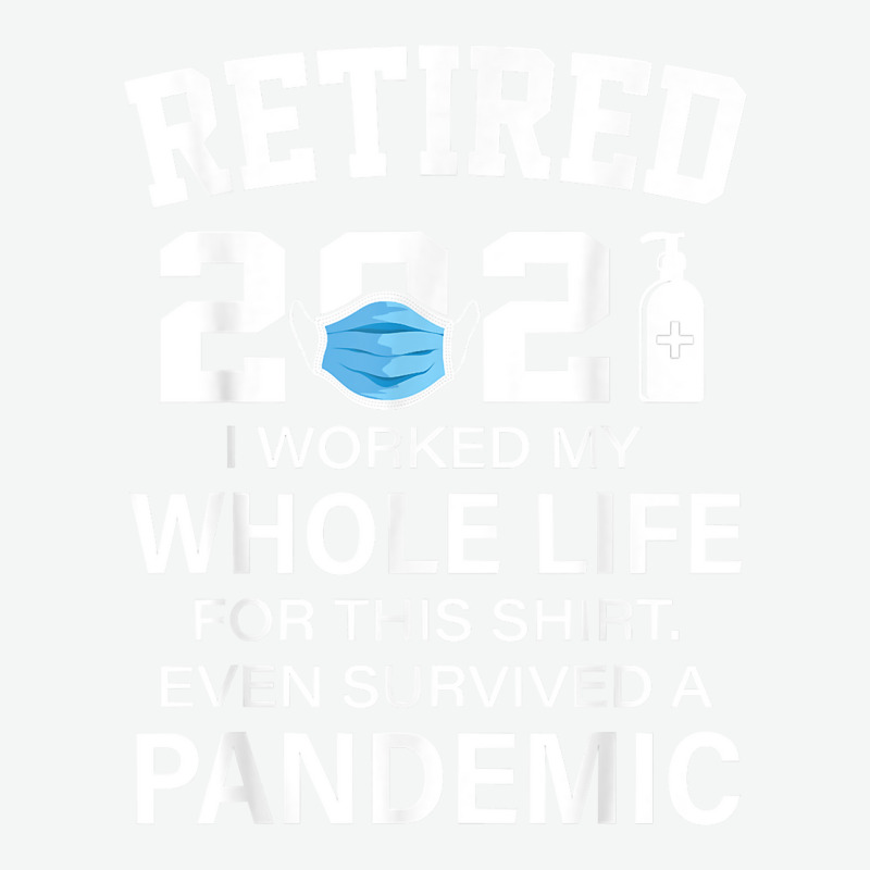 Ox2o Worked My Whole Life, Survived Pandemic Retirement 2021 T Shirt Urban Pullover Hoodie | Artistshot