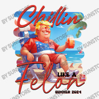 Chillin Like A Felon Funny Trump Tshirt, Trump Sum Oval Patch | Artistshot