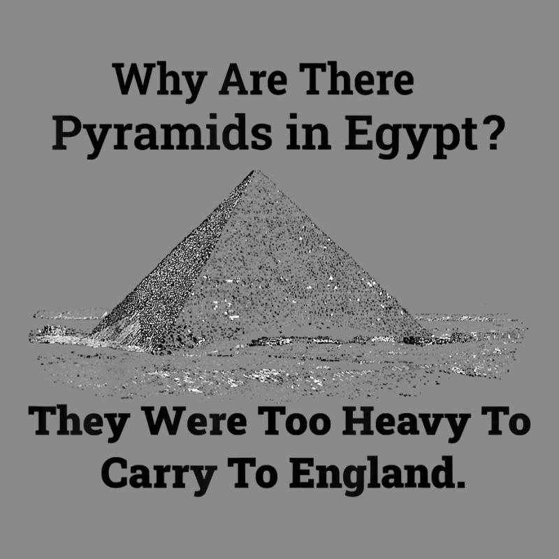 Why Are There Pyramids In Egypt They Were Too Heavy Funny T Shirt Snapback Trucker Cap | Artistshot