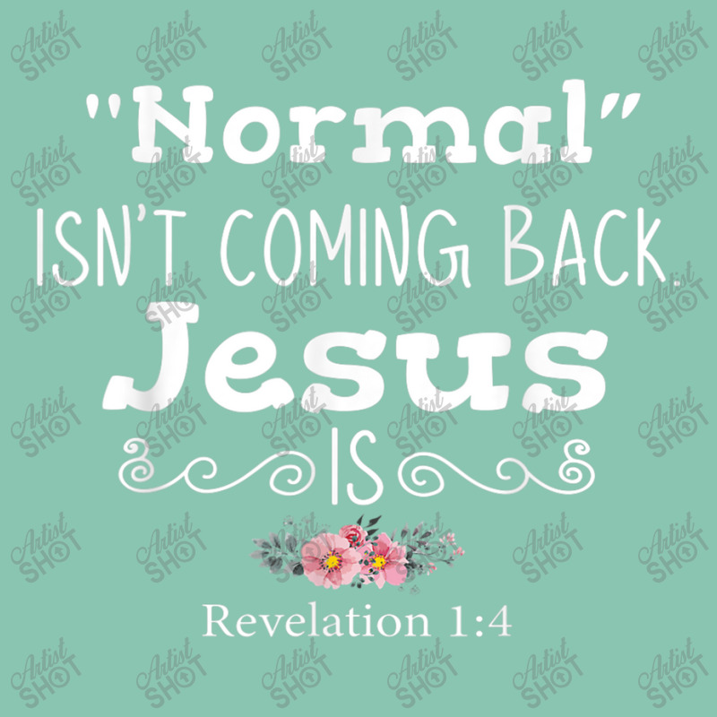 Revelation 1 4 Normal Isnt Coming Back Jesus Is Snapback Trucker Cap by TyDesign | Artistshot