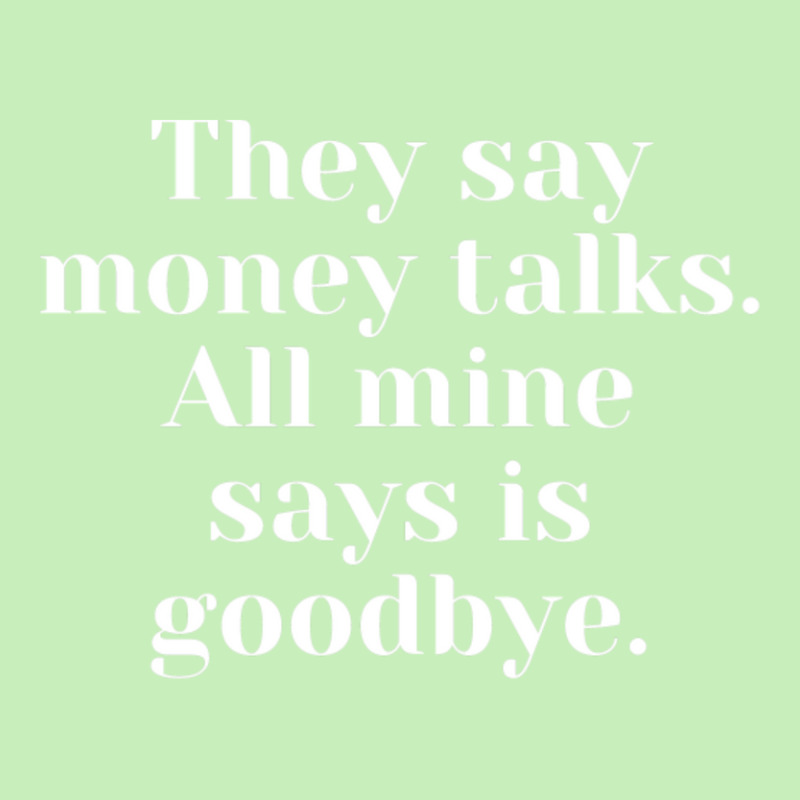 They Say Money Talks. All Mine Says Is Goodbye Urban Heavy T-shirt | Artistshot