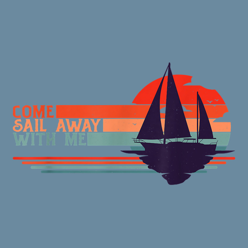 Come Sail Away With Me, Sailing Boat Lover And Sailor Sail T Shirt Urban Heavy T-shirt | Artistshot