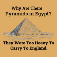 Why Are There Pyramids In Egypt They Were Too Heavy To Carry To Englan Urban Heavy T-shirt | Artistshot