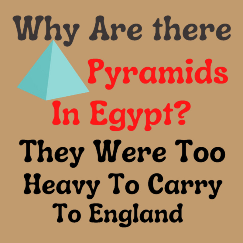 Why Are There Pyramids In Egypt They Were Too Heavy To Carry To Englan Urban Heavy T-shirt | Artistshot