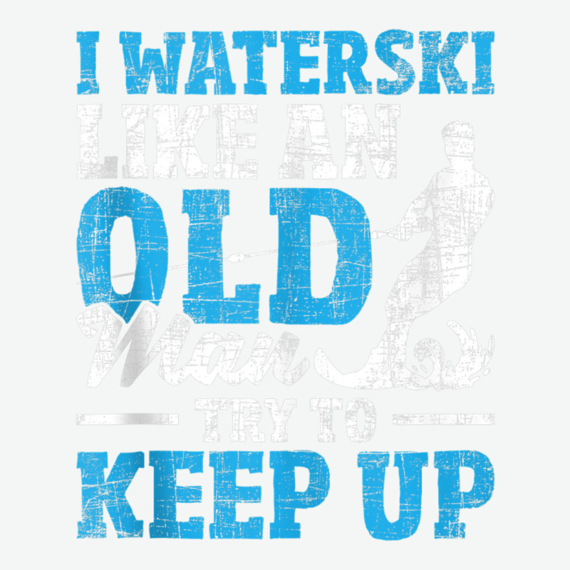 I Waterski Like An Old Man   Grandpa Waterskier Waterskiing Tank Top Urban Pullover Hoodie by cm-arts | Artistshot