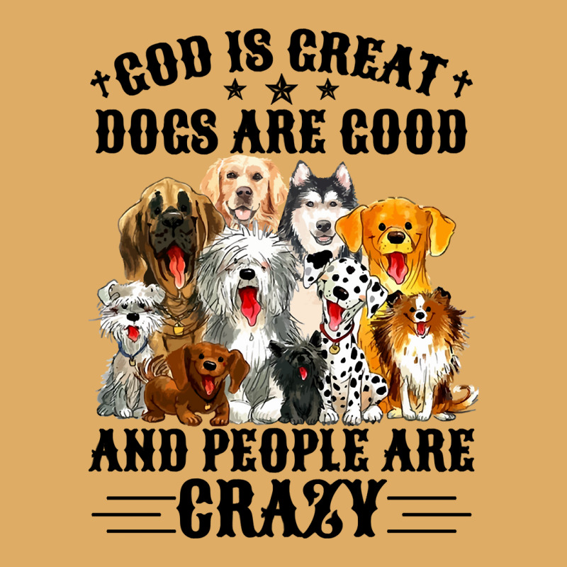 God Is Great Dogs Are Good And People Are Crazy Long Sleeve T Shirt Urban Pullover Hoodie | Artistshot