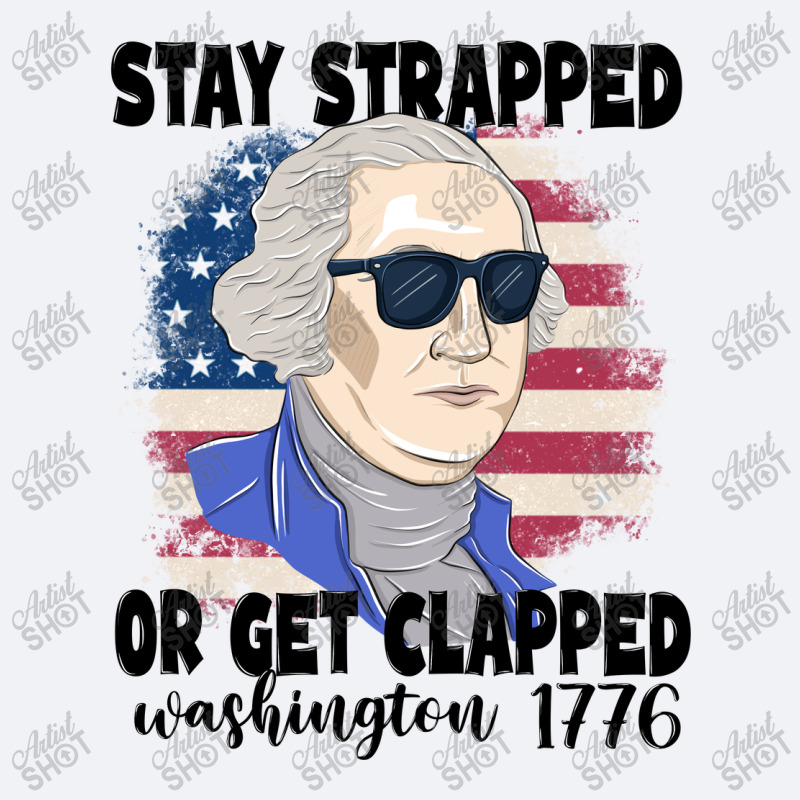 Stay Strapped Or Get Clapped George Washington 177 Trucker Cap | Artistshot