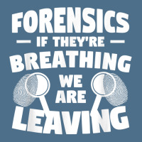 Forensics If They're Breathing We Are Leaving Investigator T Shirt Dyed Cap | Artistshot