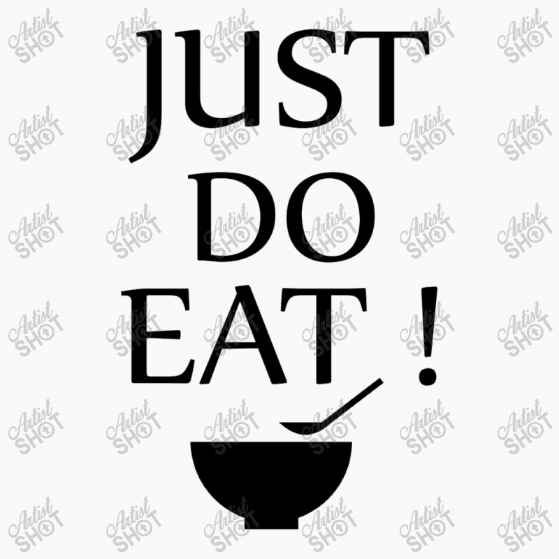 Just Do Eat T-shirt | Artistshot