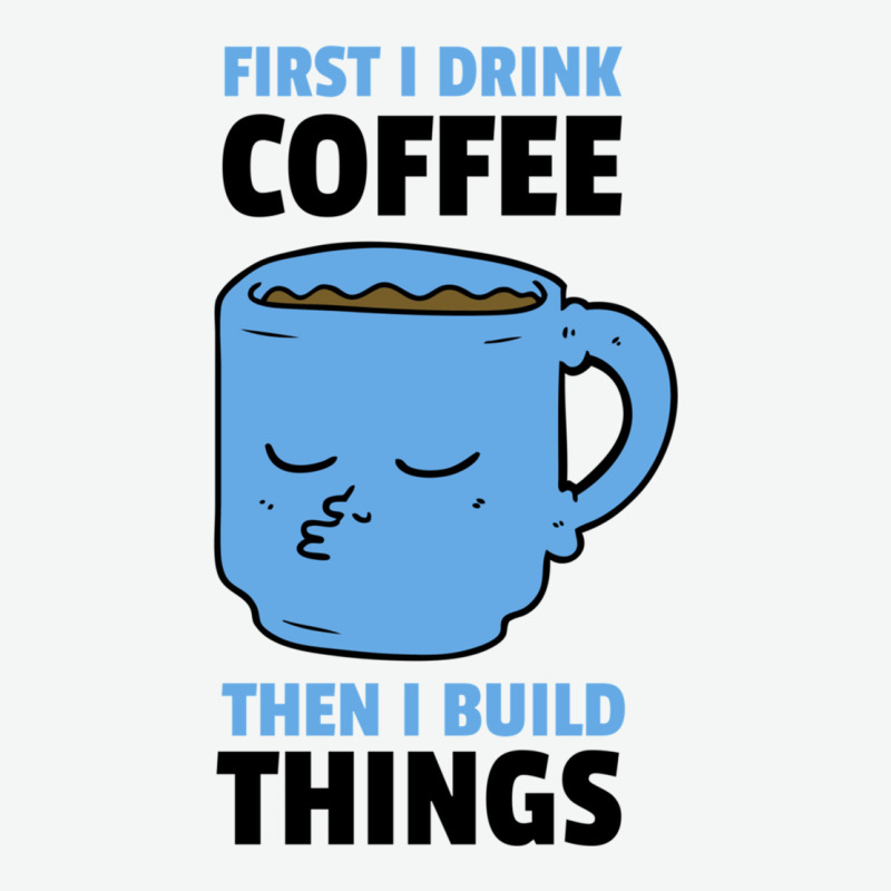 First I Drink Coffee Then I Build Things Urban Heavy T-shirt | Artistshot