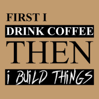 First I Drink Coffee Then I Build Things Urban Heavy T-shirt | Artistshot