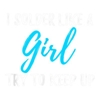 I Solder Like A Girl T Shirt Gift T Shirt Bomber Jacket | Artistshot