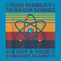 Your Inability To Grasp Science Is Not A Valid Argument T Shirt Beanie | Artistshot