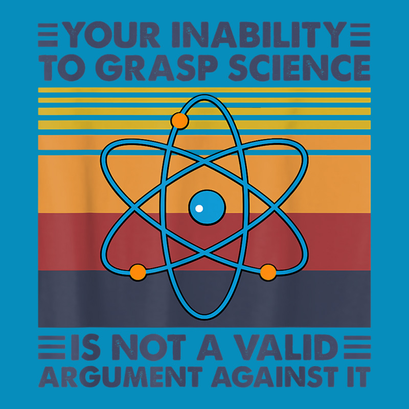 Your Inability To Grasp Science Is Not A Valid Argument T Shirt Beanie by uekirstockpg | Artistshot