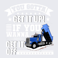 You Gotta Get It Up If You Wanna Get It Off Dump Truck Adjustable Baseball Cap | Artistshot