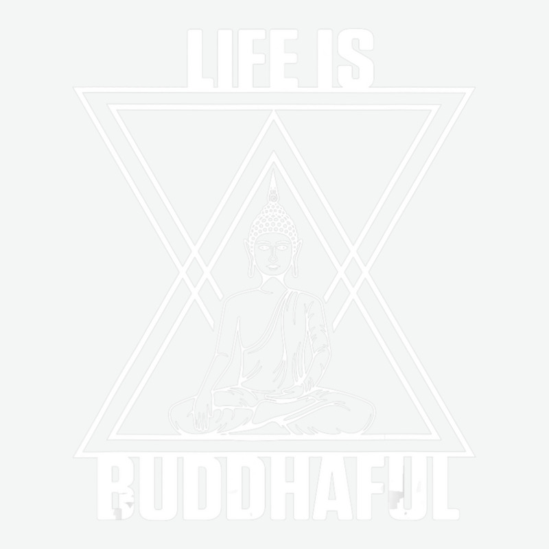 Life Is Buddhaful Buddha Meditation Meditate Zen Yoga Mantra Urban Heavy T-shirt by cm-arts | Artistshot