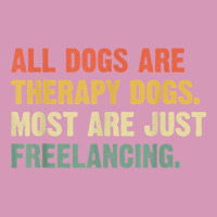 All Dogs Are Therapy Dogs Most Are Just Freelancing T Shirt Tie Dyed Bucket Hat | Artistshot