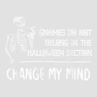 Gnomes Do Not Belong In The Halloween Section Funny Skeleton T Shirt Foam Trucker Hat | Artistshot