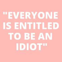 Everyone Is Entitled To Be An Idiot White  Cool And Funny Quotes Urban Heavy T-shirt | Artistshot