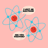 I Lost An Electron Are You Positive Science Humor Funny T Shirt Urban Heavy T-shirt | Artistshot