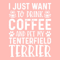 Dog Lover T- Shirt I Just Want To Drink Coffee And Pet My Tenterfield  Urban Heavy T-shirt | Artistshot