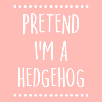 Pretend Im A Hedgehog Pretend I'm A Hedgehog Lazy Easy Halloween Costu Urban Heavy T-shirt | Artistshot