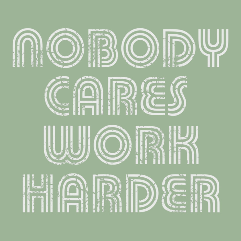 Nobody Cares Work Harder Sarcastic Quote Sarcasm Urban Pullover Hoodie by Adcock Salmon | Artistshot