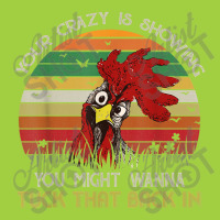 Your Crazy Is Showing You Might Wanna Tuck Chicken Shirt Beanie | Artistshot