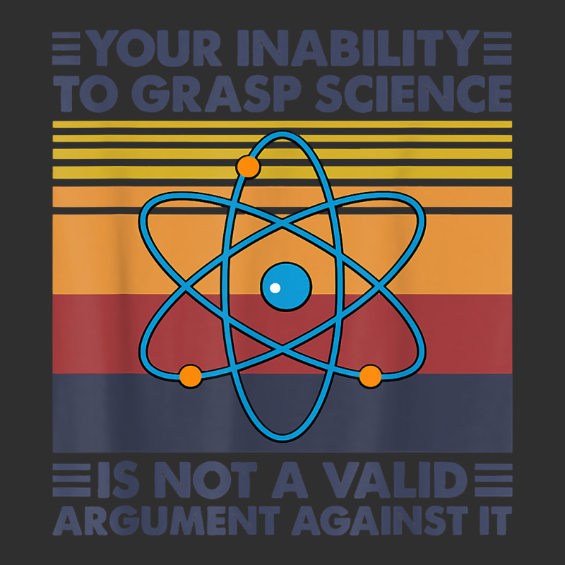 Your Inability To Grasp Science Is Not A Valid Argument T Shirt Snapback Trucker Cap by uekirstockpg | Artistshot