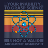 Your Inability To Grasp Science Is Not A Valid Argument T Shirt Foam Trucker Hat | Artistshot