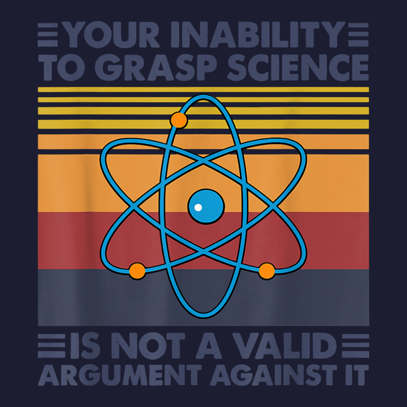 Your Inability To Grasp Science Is Not A Valid Argument T Shirt Foam Trucker Hat by uekirstockpg | Artistshot