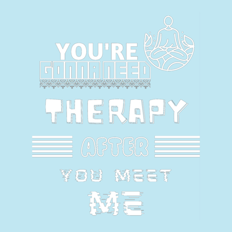 You Are Gonna Need Therapy After You Meet Me 3. Long Sleeve Urban Heavy T-shirt by NOELYOUNG | Artistshot