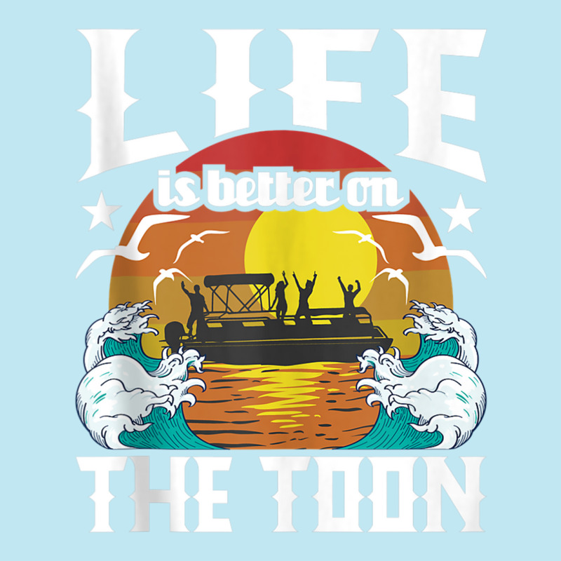 Life Is Better On The Toon   Funny Pontoon Boat Pontooning Tank Top Urban Heavy T-shirt | Artistshot