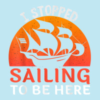 I Stopped Sailing To Be Here Funny Sailor Sailing T Shirt Urban Heavy T-shirt | Artistshot