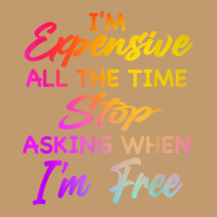 I'm Expensive All The Time Stop Asking When Im Free Funny T Shirt Urban Pullover Hoodie | Artistshot